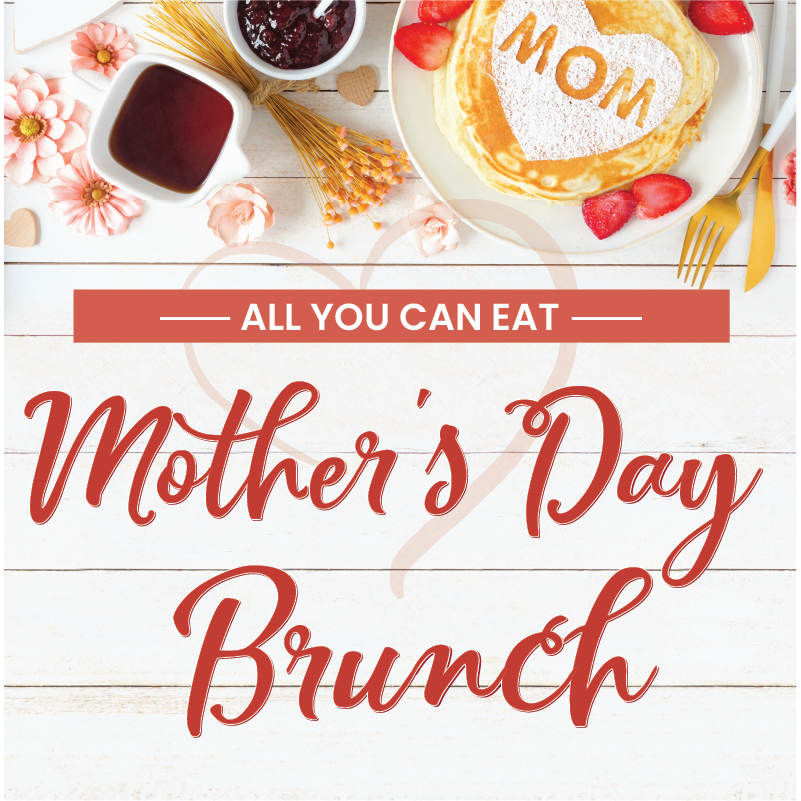 All You Can Eat Mother's Day Brunch